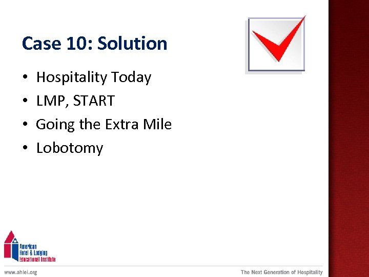 Case 10: Solution • • Hospitality Today LMP, START Going the Extra Mile Lobotomy