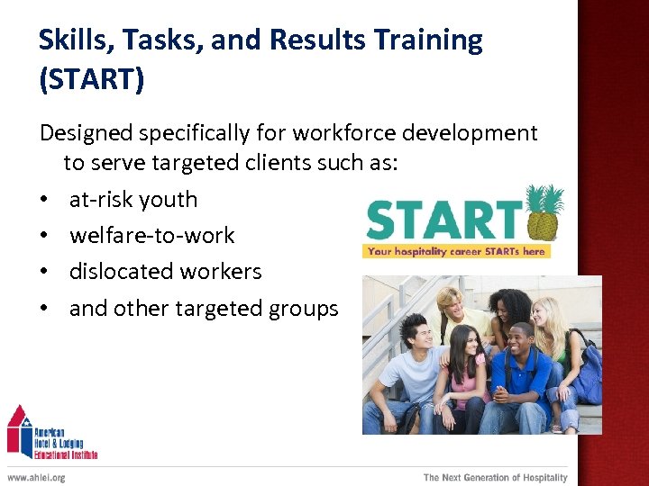 Skills, Tasks, and Results Training (START) Designed specifically for workforce development to serve targeted