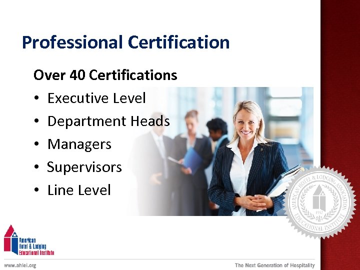 Professional Certification Over 40 Certifications • Executive Level • Department Heads • Managers •