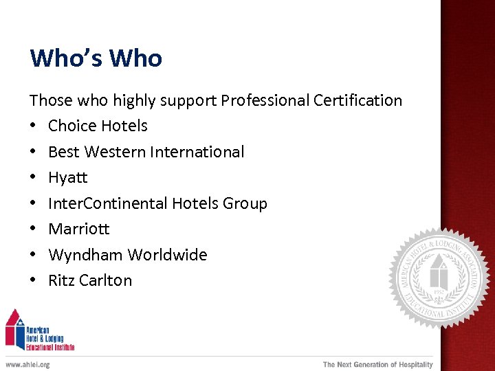 Who’s Who Those who highly support Professional Certification • Choice Hotels • Best Western