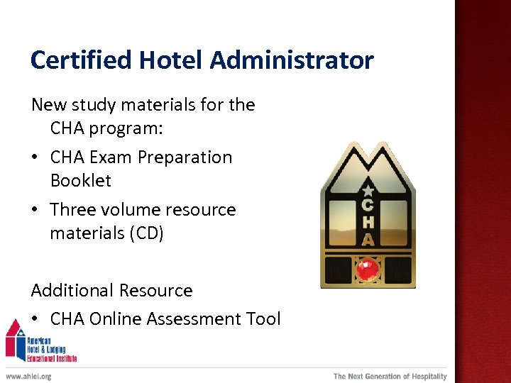 Certified Hotel Administrator New study materials for the CHA program: • CHA Exam Preparation