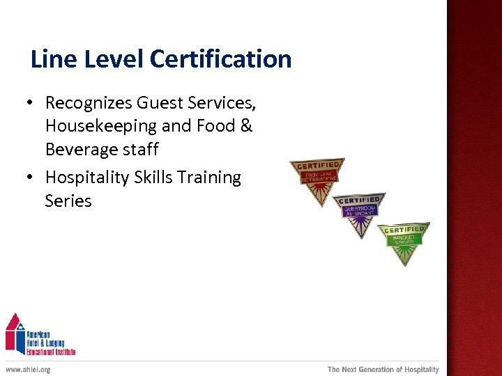Line Level Certification • Recognizes Guest Services, Housekeeping and Food & Beverage staff •