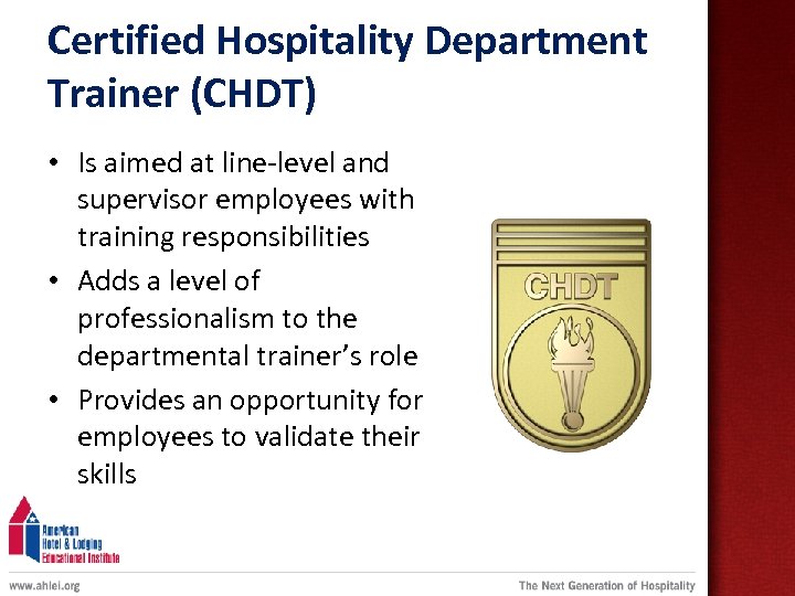Certified Hospitality Department Trainer (CHDT) • Is aimed at line-level and supervisor employees with