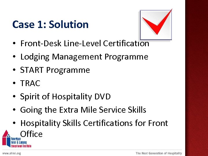 Case 1: Solution • • Front-Desk Line-Level Certification Lodging Management Programme START Programme TRAC