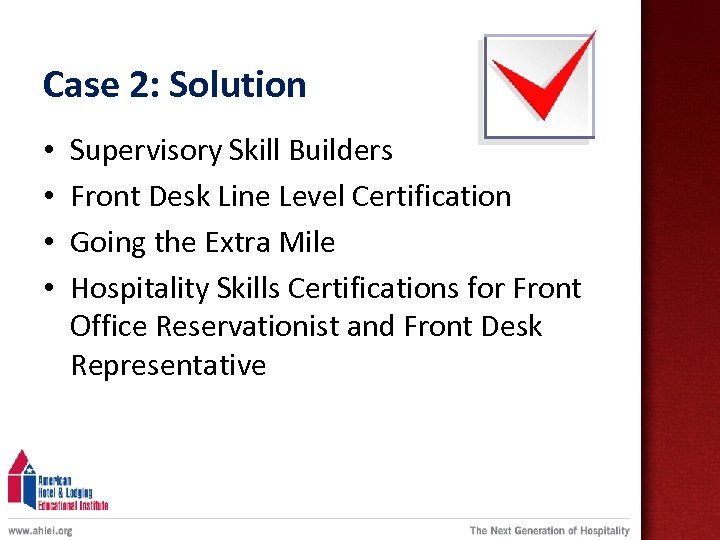 Case 2: Solution • • Supervisory Skill Builders Front Desk Line Level Certification Going