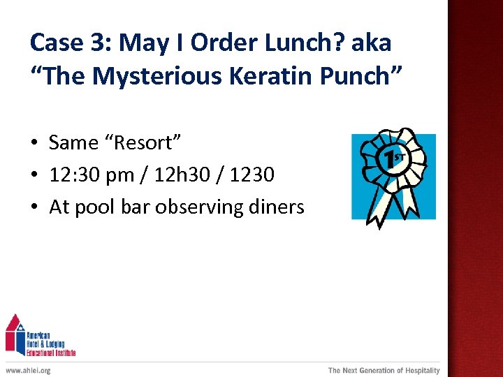 Case 3: May I Order Lunch? aka “The Mysterious Keratin Punch” • Same “Resort”