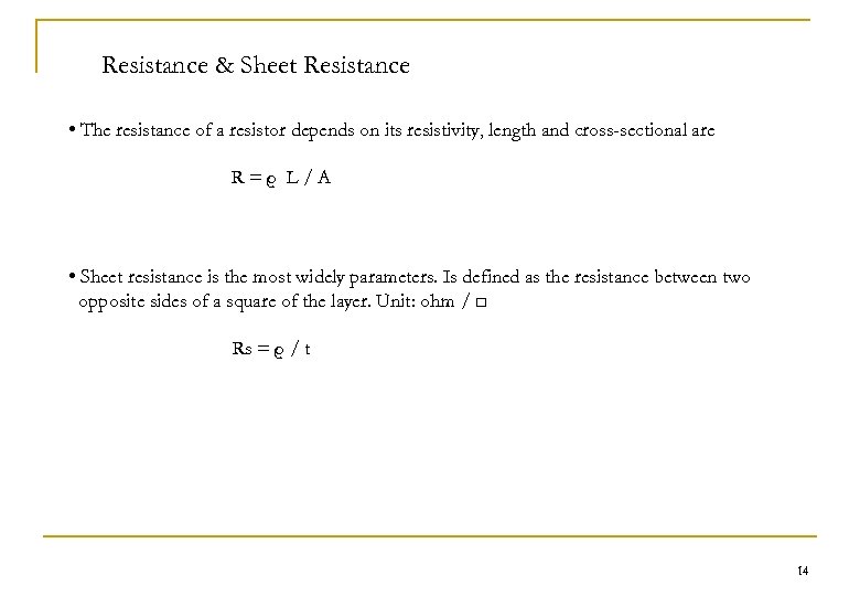 Resistance & Sheet Resistance • The resistance of a resistor depends on its resistivity,