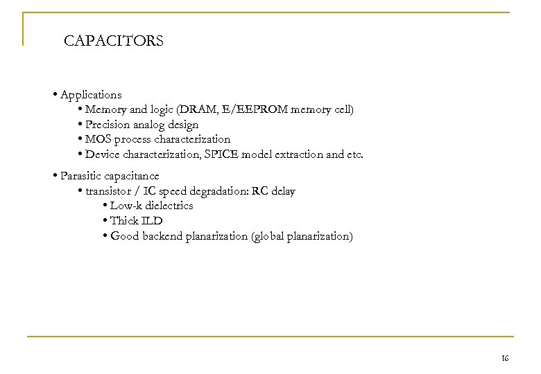 CAPACITORS • Applications • Memory and logic (DRAM, E/EEPROM memory cell) • Precision analog