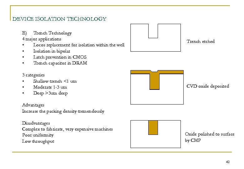 DEVICE ISOLATION TECHNOLOGY E) Trench Technology 4 major applications • Locos replacement for isolation