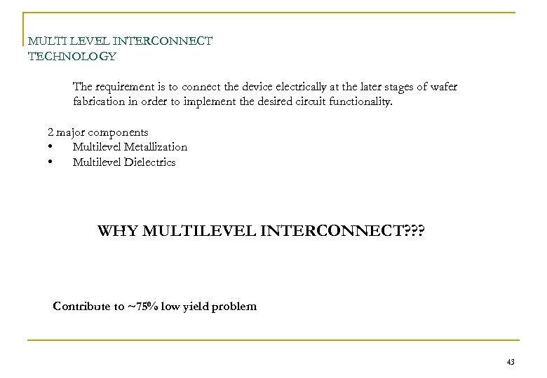 MULTI LEVEL INTERCONNECT TECHNOLOGY The requirement is to connect the device electrically at the