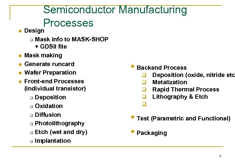 Semiconductor Manufacturing Processes n n n Design q Mask info to MASK-SHOP + GDSII