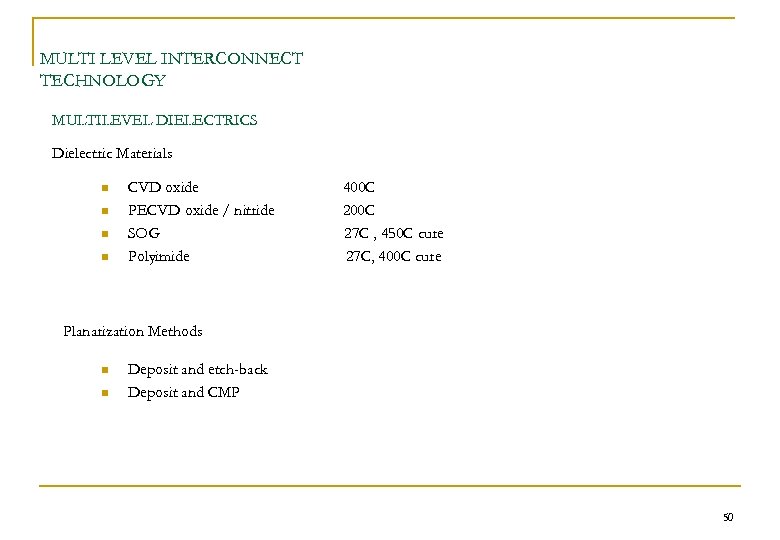 MULTI LEVEL INTERCONNECT TECHNOLOGY MULTILEVEL DIELECTRICS Dielectric Materials n n CVD oxide PECVD oxide