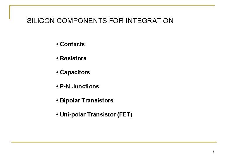 SILICON COMPONENTS FOR INTEGRATION • Contacts • Resistors • Capacitors • P-N Junctions •