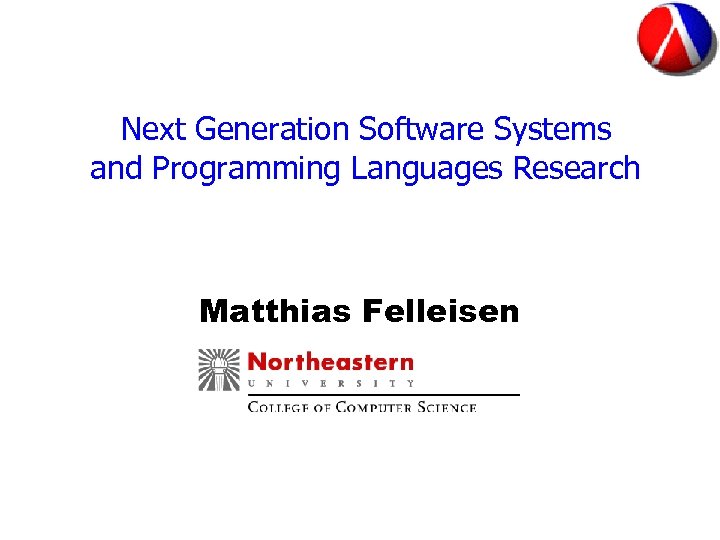Next Generation Software Systems and Programming Languages Research Matthias Felleisen 