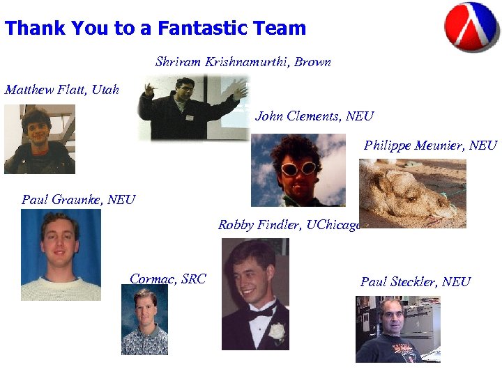 Thank You to a Fantastic Team Shriram Krishnamurthi, Brown Matthew Flatt, Utah John Clements,