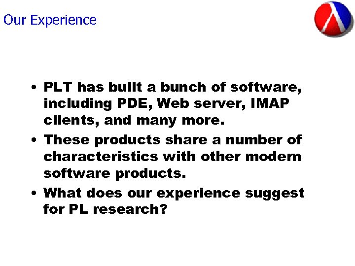 Our Experience • PLT has built a bunch of software, including PDE, Web server,