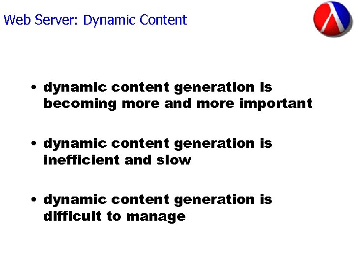 Web Server: Dynamic Content • dynamic content generation is becoming more and more important