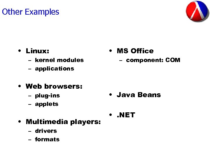 Other Examples • Linux: – kernel modules – applications • Web browsers: – plug-ins