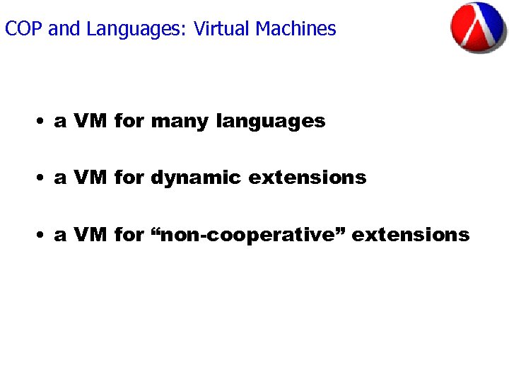 COP and Languages: Virtual Machines • a VM for many languages • a VM