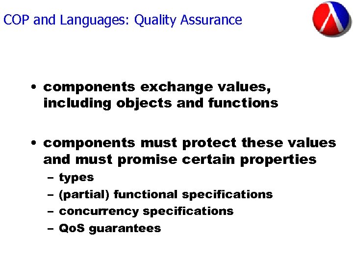 COP and Languages: Quality Assurance • components exchange values, including objects and functions •