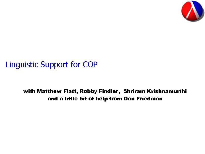 Linguistic Support for COP with Matthew Flatt, Robby Findler, Shriram Krishnamurthi and a little