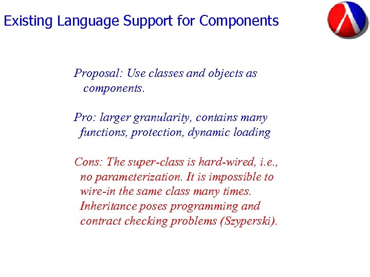 Existing Language Support for Components Proposal: Use classes and objects as components. Pro: larger