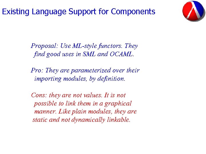 Existing Language Support for Components Proposal: Use ML-style functors. They find good uses in