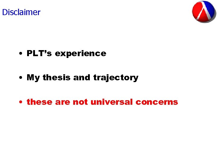 Disclaimer • PLT’s experience • My thesis and trajectory • these are not universal