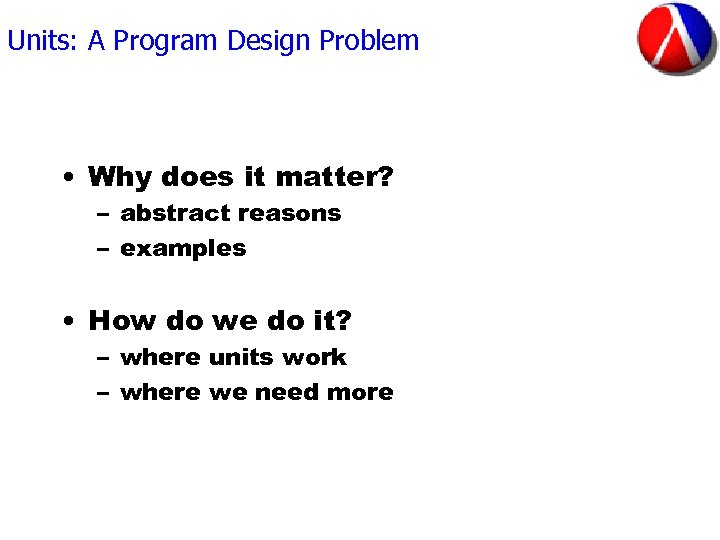 Units: A Program Design Problem • Why does it matter? – abstract reasons –