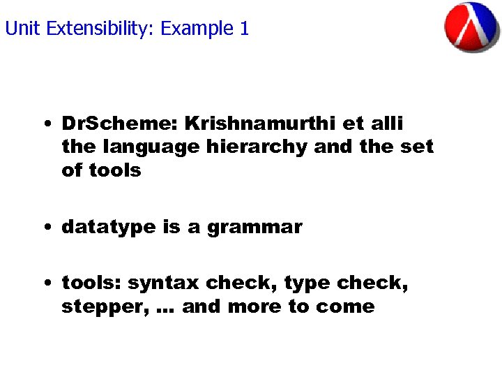 Unit Extensibility: Example 1 • Dr. Scheme: Krishnamurthi et alli the language hierarchy and