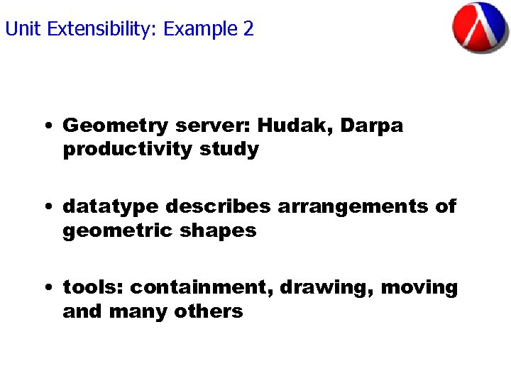 Unit Extensibility: Example 2 • Geometry server: Hudak, Darpa productivity study • datatype describes