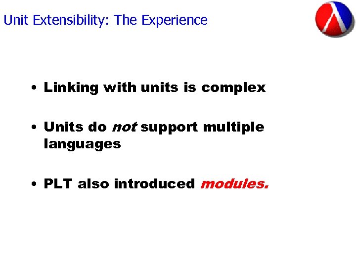 Unit Extensibility: The Experience • Linking with units is complex • Units do not