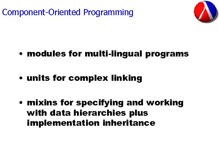 Component-Oriented Programming • modules for multi-lingual programs • units for complex linking • mixins