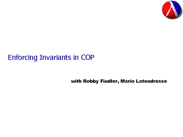 Enforcing Invariants in COP with Robby Findler, Mario Latendresse 