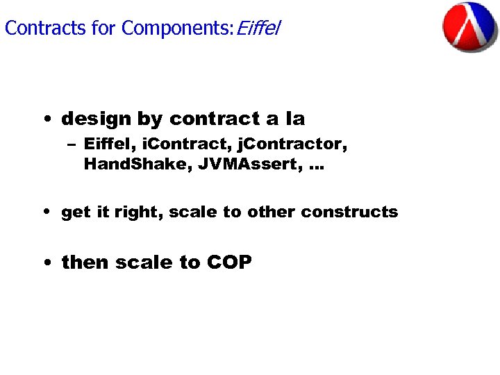 Contracts for Components: Eiffel • design by contract a la – Eiffel, i. Contract,