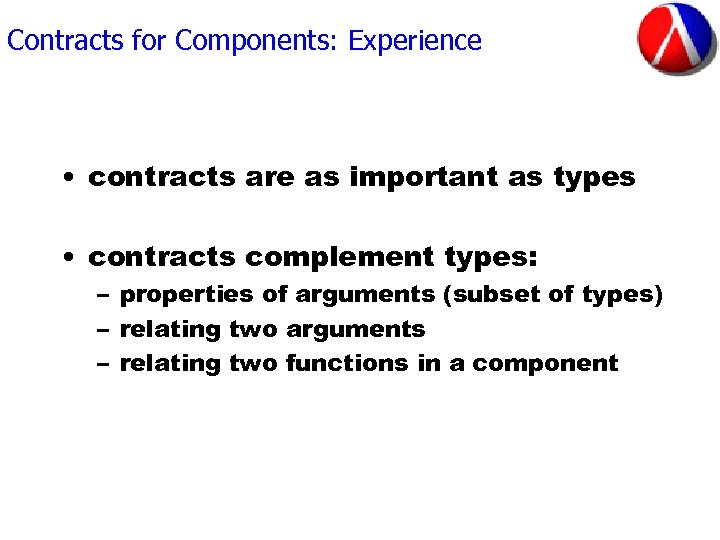 Contracts for Components: Experience • contracts are as important as types • contracts complement