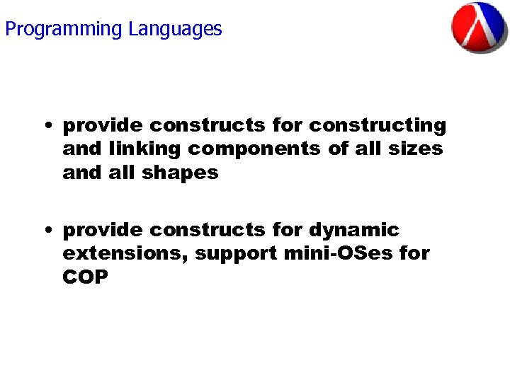 Programming Languages • provide constructs for constructing and linking components of all sizes and