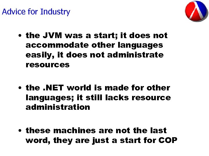 Advice for Industry • the JVM was a start; it does not accommodate other