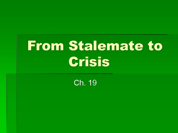 From Stalemate to Crisis Ch. 19 