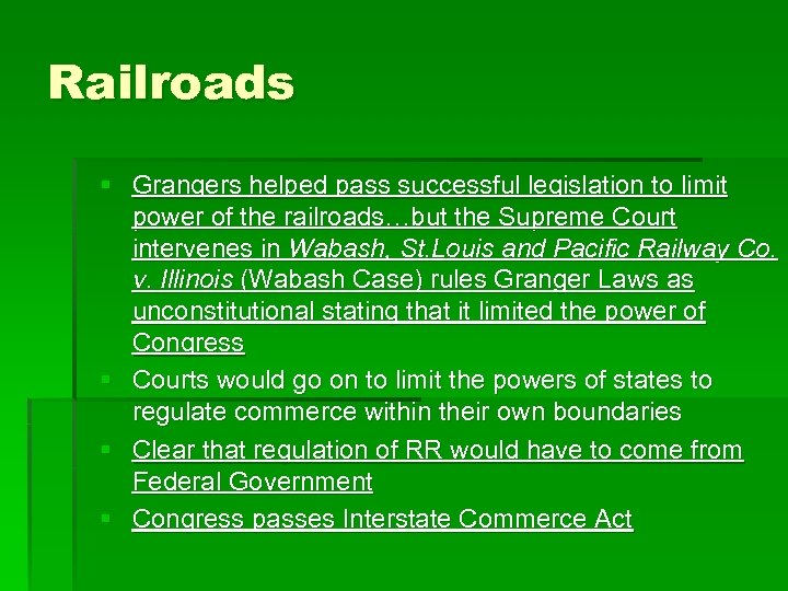 Railroads § Grangers helped pass successful legislation to limit power of the railroads…but the