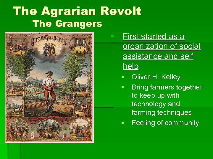 The Agrarian Revolt The Grangers § First started as a organization of social assistance