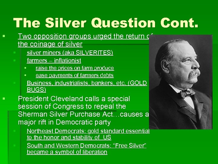 § The Silver Question Cont. Two opposition groups urged the return of the coinage