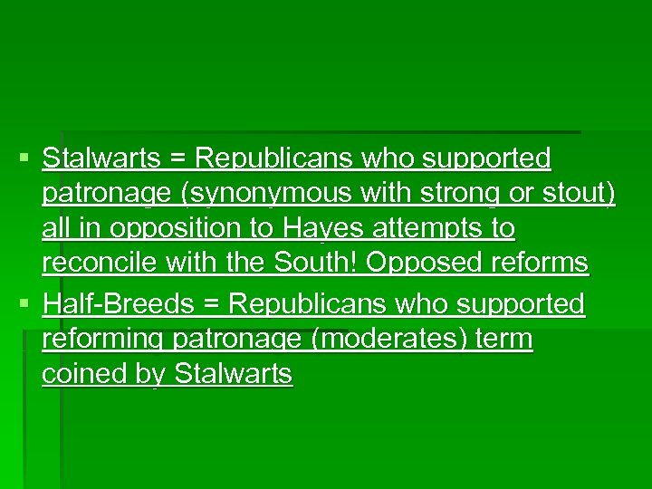 § Stalwarts = Republicans who supported patronage (synonymous with strong or stout) all in