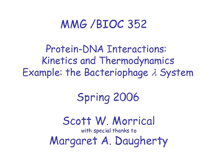 MMG /BIOC 352 Protein-DNA Interactions: Kinetics and Thermodynamics Example: the Bacteriophage l System Spring