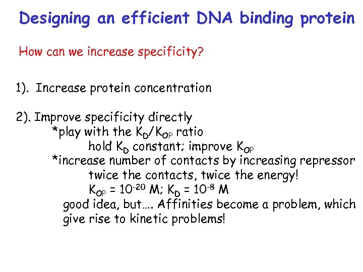 Designing an efficient DNA binding protein How can we increase specificity? 1). Increase protein