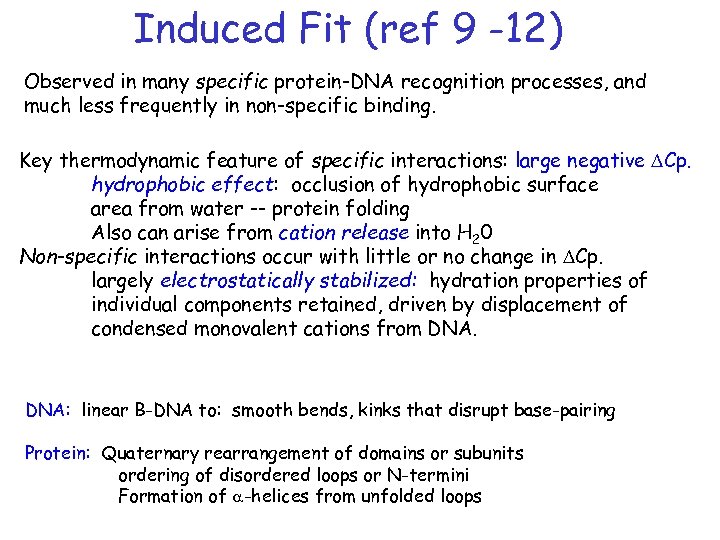 Induced Fit (ref 9 -12) Observed in many specific protein-DNA recognition processes, and much