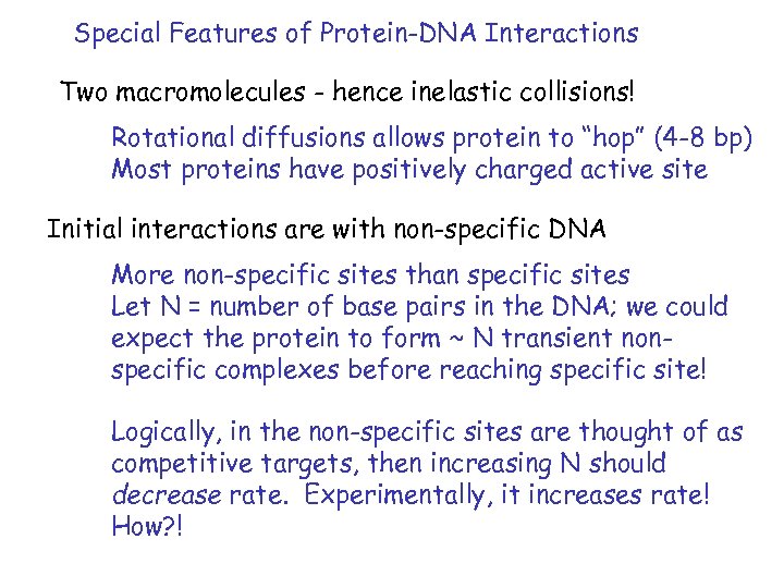 Special Features of Protein-DNA Interactions Two macromolecules - hence inelastic collisions! Rotational diffusions allows