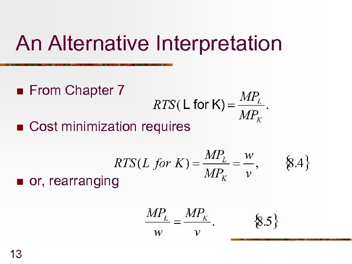 An Alternative Interpretation n From Chapter 7 n Cost minimization requires n or, rearranging