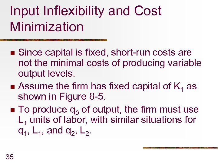 Input Inflexibility and Cost Minimization n 35 Since capital is fixed, short-run costs are
