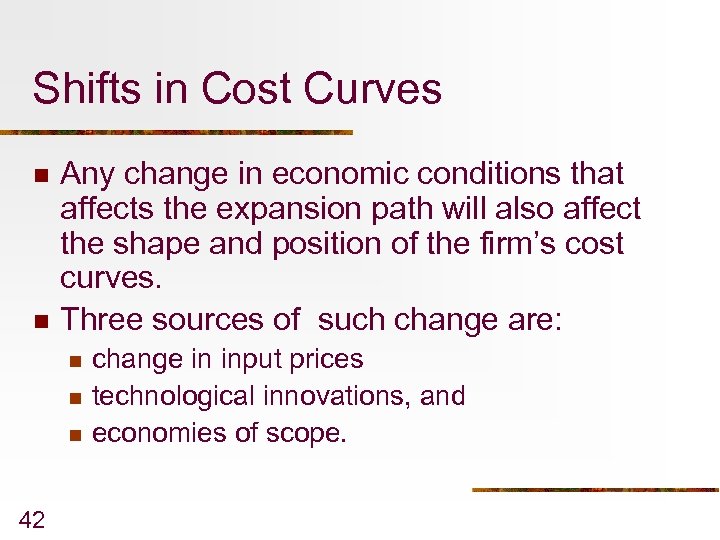 Shifts in Cost Curves n n Any change in economic conditions that affects the